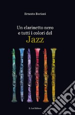 Un clarinetto nero e tutti i colori del Jazz libro