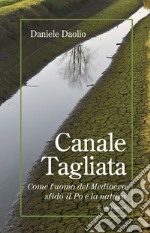 Canale Tagliata. Come l'uomo del Medioevo sfidò il Po e la natura libro