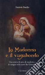 La Madonna e il vagabondo. Una storia di arte, di vendetta e di sangue nelle terre dei Gonzaga libro