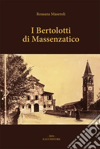 I Bertolotti di Massenzatico. Nuova ediz. libro