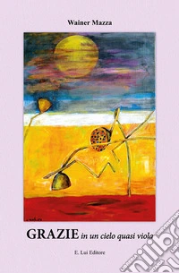 Grazie in un cielo quasi viola libro