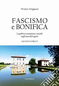 Fascismo e bonifica. La politica economica e sociale negli anni del regime libro