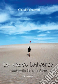 Un nuovo universo. Centomila libri... più uno libro