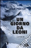 Un giorno da leoni. Alex MacIntyre e la nascita dell'alpinismo leggero e veloce libro