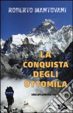 La conquista degli 8000. Una splendida follia libro