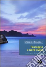 Passaggio a Nord-Ovest. Sulle tracce di Amundsen libro