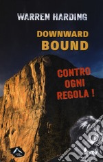 Downward bound. Contro ogni regola libro