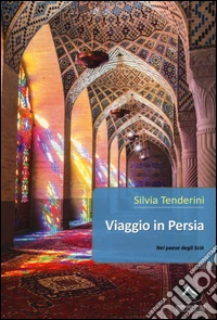 Viaggio in Persia. Nel paese degli scià libro