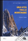 Goretta e Renato Casarotto. Una vita tra le montagne libro di Traverso Casarotto Goretta Casarotto Renato