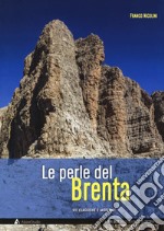 Le perle del Brenta. Le più belle vie classiche e moderne nelle Dolomiti del Brenta libro