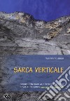 Sarca verticale. Grandi itinerari alpinistici e sportivi in Valle del Sarca con storie e aneddoti libro di Polidori Walter