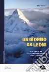 Un giorno da leoni. Alex MacIntyre e la nascita dell'alpinismo leggero e veloce libro