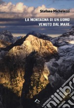 La montagna di un uomo venuto dal mare libro