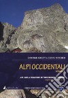 Alpi occidentali. Vol. 1: Alpi Liguri, Alpi Marittime, Alpi Cozie meridionali, Monviso. Le migliori vie classiche e moderne libro