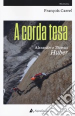 A corda tesa. Alexander e Thomas Huber libro