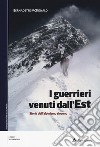 I guerrieri venuti dall'est. Storia dell'alpinismo sloveno libro di McDonald Bernadette