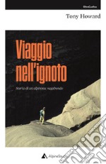 Viaggio nell'ignoto. Storia di un alpinista vagabondo libro