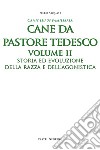 Pastore tedesco. Ediz. integrale. Vol. 2: Storia ed evoluzione della razza e dell'agonistica libro di Alquati Piero