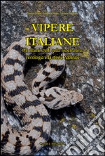 Vipere Italiane. Gli ultimi studi sulla sistematica, l'ecologia e la storia naturale. Ediz. illustrata libro