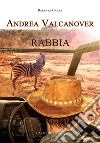 Andrea Valcanover. Rabbia. Ediz. integrale libro