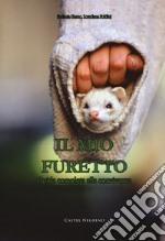 Il mio furetto. Guida completa alla convivenza libro