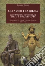 Gli assiri e la Bibbia. Le sorprendenti conferme bibliche in Mesopotamia. Dall'opera di padre Vincent Ermoni 1858-1910 libro