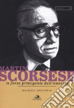 Martin Scorsese. Le forze primigenie dell'America