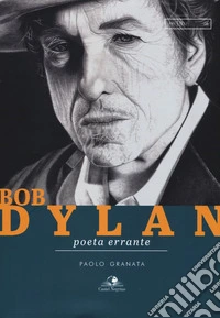 Bob Dylan. Poeta errante