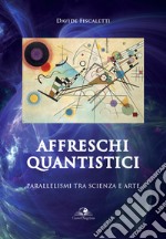 Affreschi quantistici. Parallelismi tra scienza e arte libro