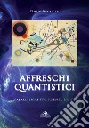 Affreschi quantistici. Parallelismi tra scienza e arte libro di Fiscaletti Davide