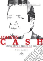 Johnny Cash. Storie oltre il bianco e il nero libro