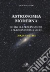 Astronomia moderna. Vol. 3: Guida all'osservazione e allo studio del cielo libro