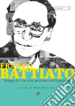 Franco Battiato. Lungo le vie che portano all'essenza libro