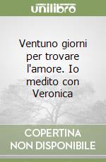 Ventuno giorni per trovare l'amore. Io medito con Veronica libro