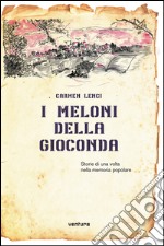 I meloni della Gioconda. Storia di una volta nella memoria popolare libro