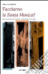 Facciamo la santa Monica? Storia e storie di un rito predittivo tra devozione, arte e magia libro di Giansanti Anna Pia