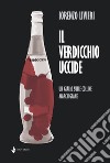 Il Verdicchio uccide. Un giallo sulle colline marchigiane libro di Livieri Lorenzo