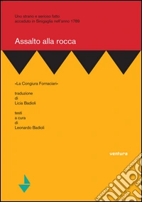 Assalto alla rocca. «La congiura Fornaciari». Uno strano e serioso fatto accaduto in Sinigaglia nell'anno 1789 libro