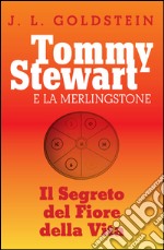 Tommy Stewart e la Merlingstone. Il segreto del fiore della vita