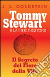 Tommy Stewart e la Merlingstone. Il segreto del fiore della vita libro