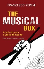 The musical box. Storia del rock e guida all'ascolto. Dalle origini al nuovo millennio libro