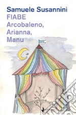 Fiabe. Arcobaleno, Arianna, Manu libro