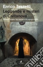 Leggende e misteri di Civitanova. Fantasmi, streghe, lupi mannari e altri paurosi incontri libro