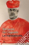 La transazione libro di La Cognata Riccardo