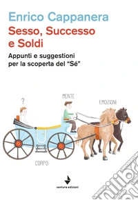 Sesso, successo e soldi. Appunti e suggestioni per la scoperta del «sé» libro