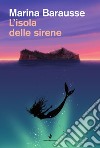 L'isola delle sirene libro di Barausse Marina