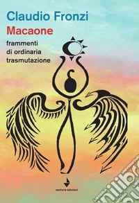 Macaone. Frammenti di ordinaria tramutazione libro