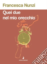 Quei due nel mio orecchio libro