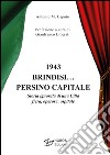 1943 Brindisi... persino capitale. Storia ignorata di una città fiera, operosa, ospitale libro di Caputo Antonio M.