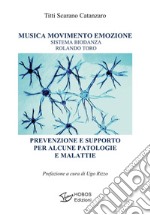 Musica movimento emozione. Sistema Biodanza Rolando Toro. Prevenzione e supporto per alcune patologie e malattie